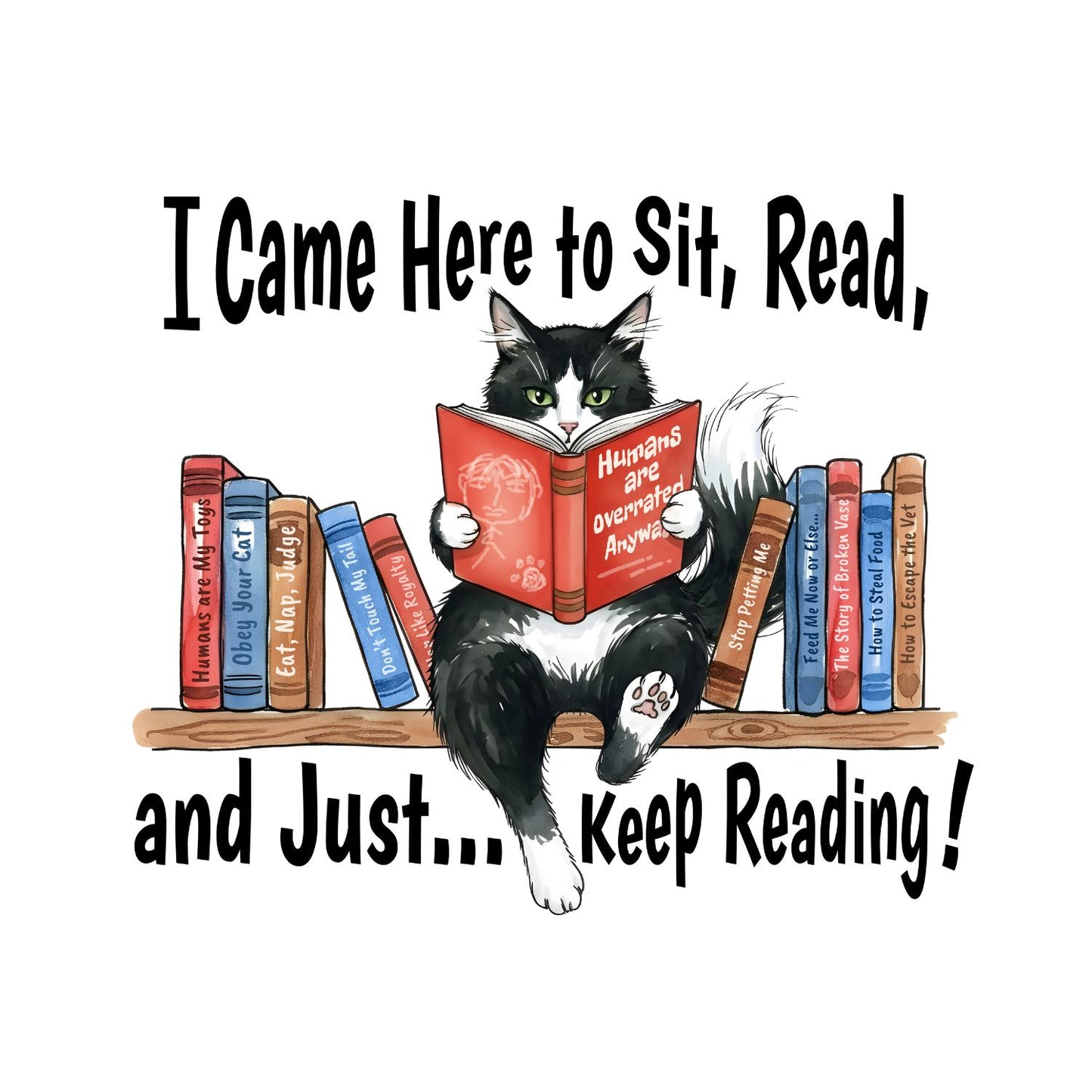 I Came Here To Sit, Read, And Just… Keep Reading! T-shirt