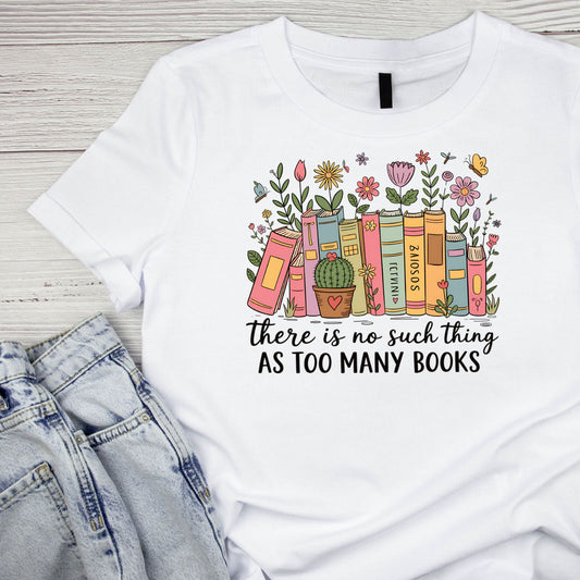 There Is No Such Things As Too Many Books T-shirt