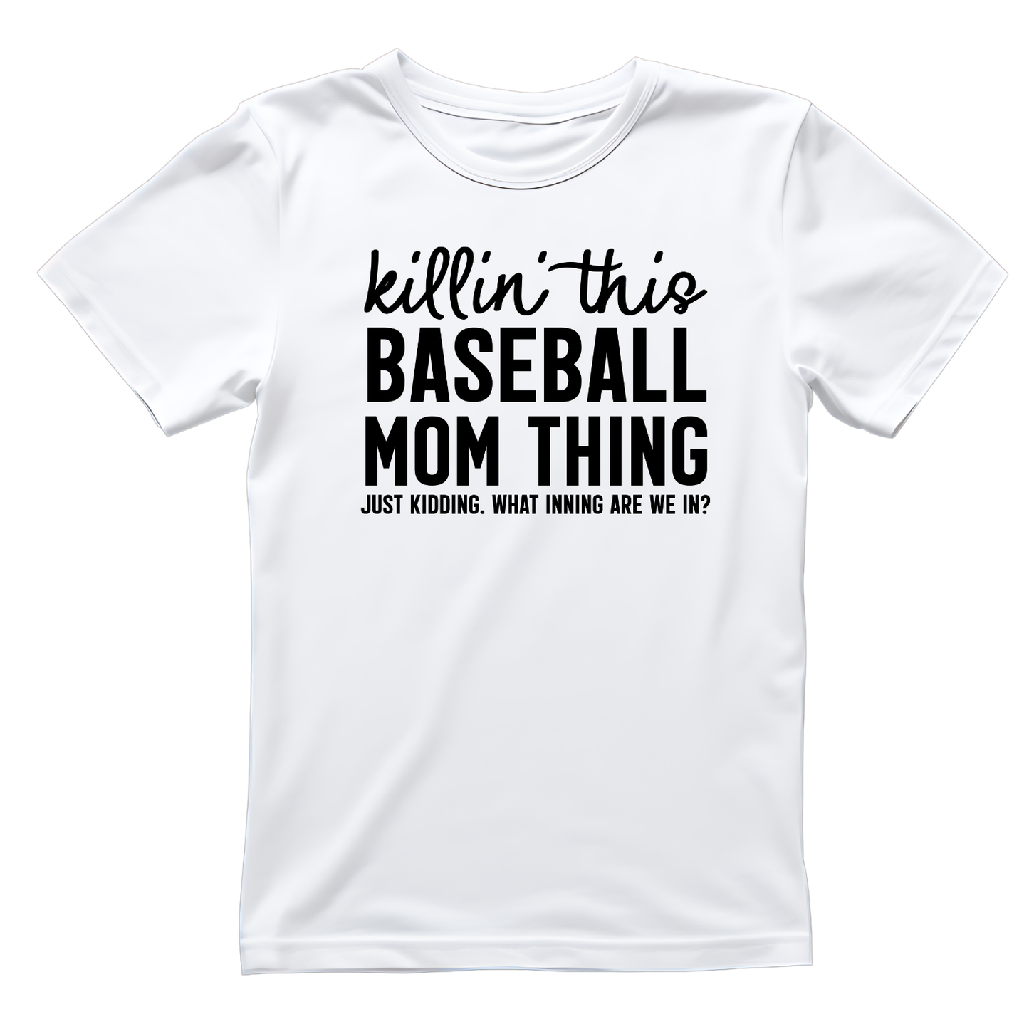 Killin’ This Baseball Mom Thing. Just Kidding. What Inning Are We In? T-shirt | Mama Graphic Tee | Mommy Printed Shirt | Mother’s Day | Birthday |