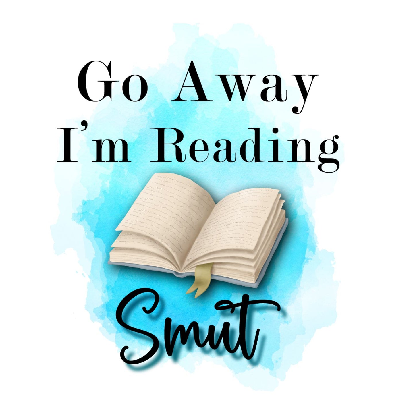 Go Away I’m Reading Smut T-shirt