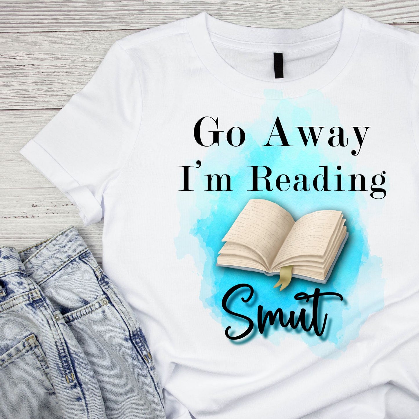 Go Away I’m Reading Smut T-shirt