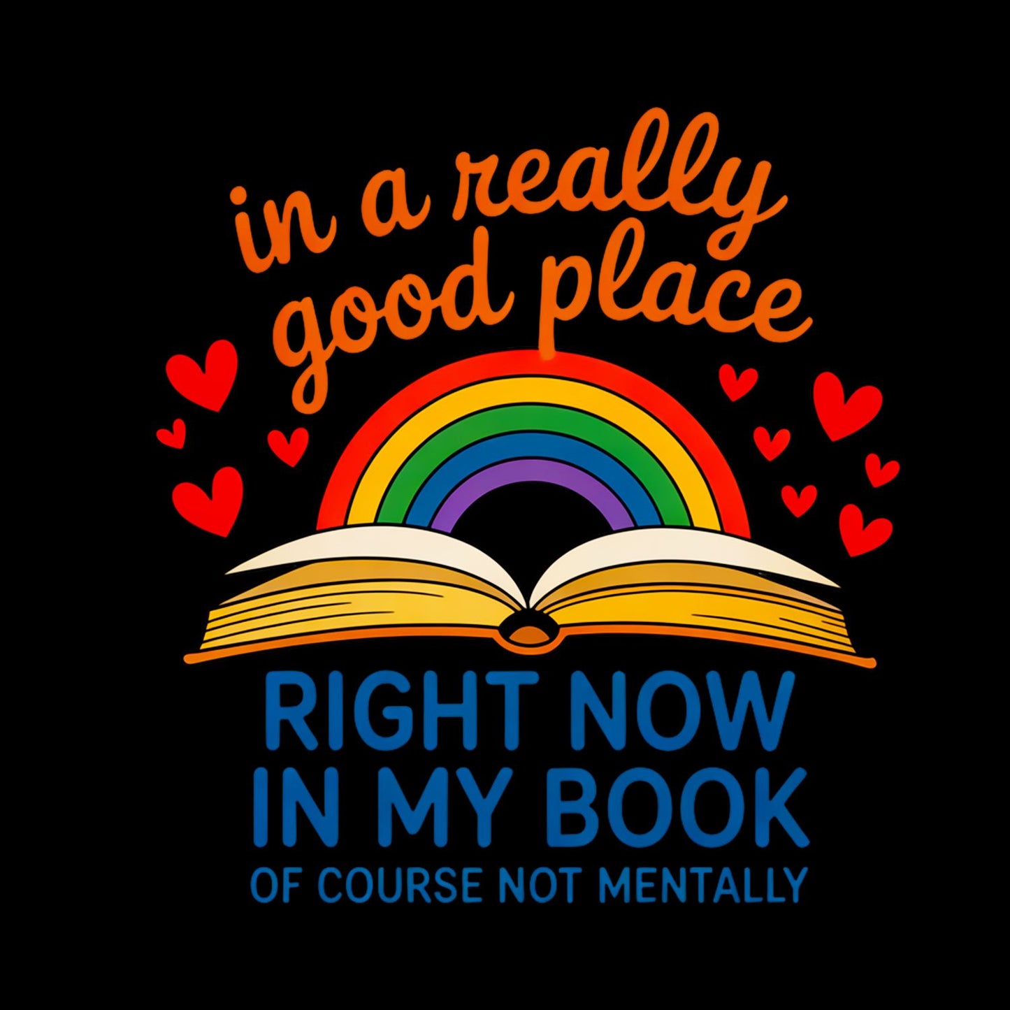In A Really Good Place Right Now in my Book. Of Course Not Mentally T-shirt