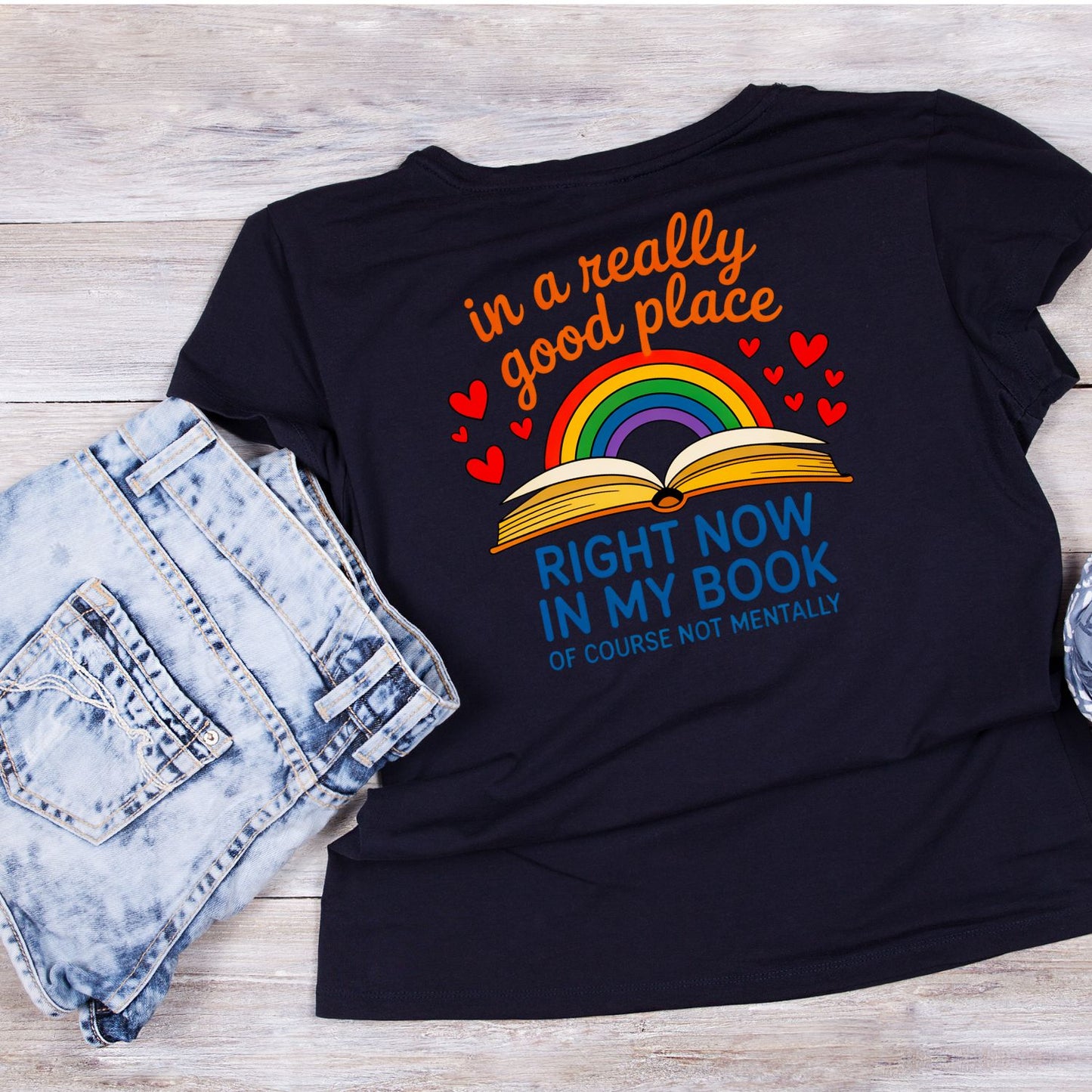 In A Really Good Place Right Now in my Book. Of Course Not Mentally T-shirt
