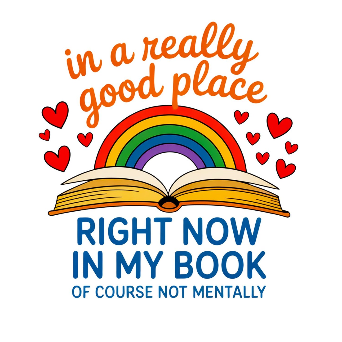 In A Really Good Place Right Now in my Book. Of Course Not Mentally T-shirt