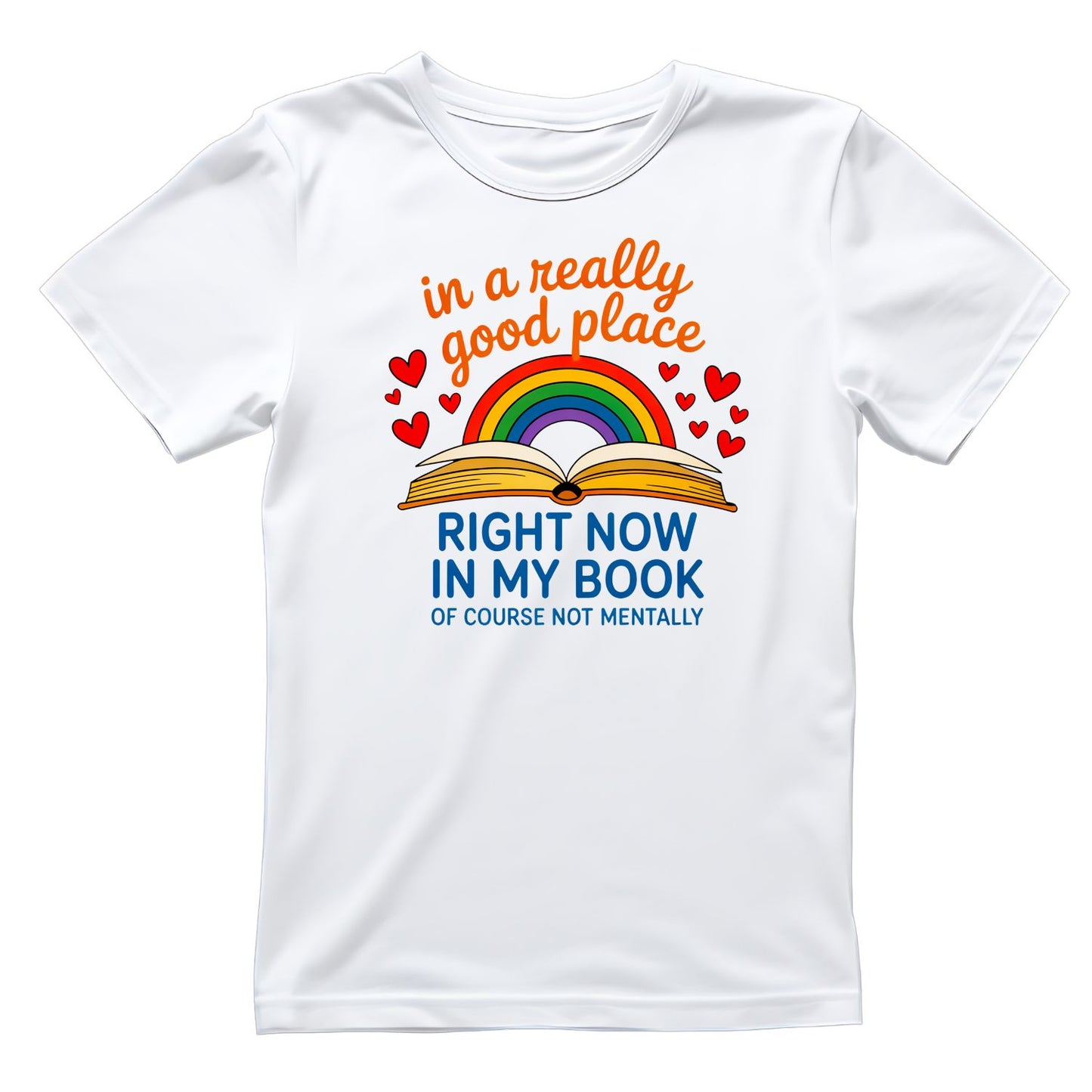 In A Really Good Place Right Now in my Book. Of Course Not Mentally T-shirt