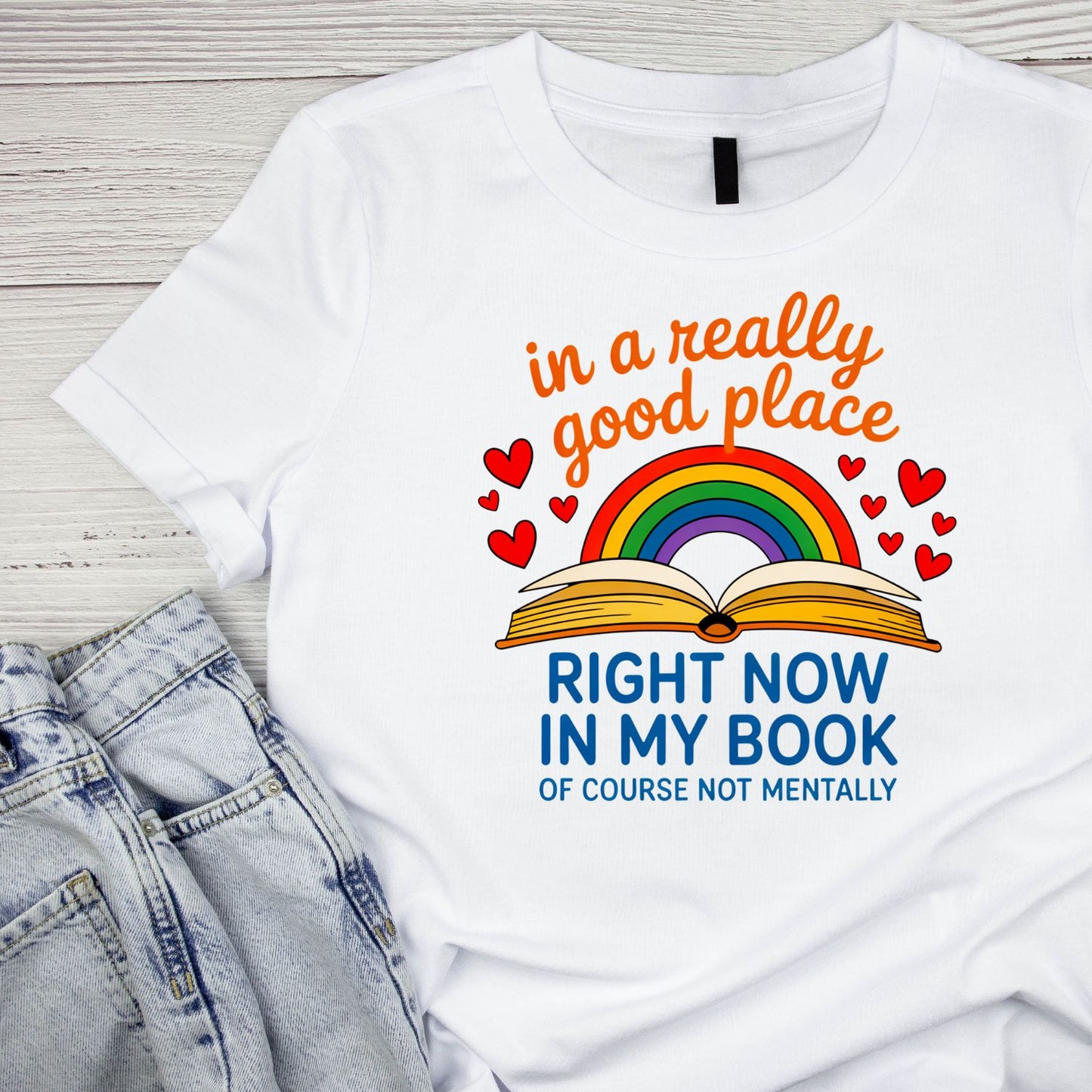 In A Really Good Place Right Now in my Book. Of Course Not Mentally T-shirt