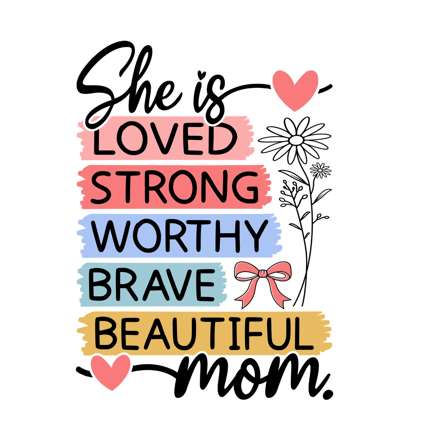 She Is Loved Strong Worthy Brave Beautiful Mom T-shirt | Mama Graphic Tee | Mommy Printed Shirt | Mother’s Day | Birthday |