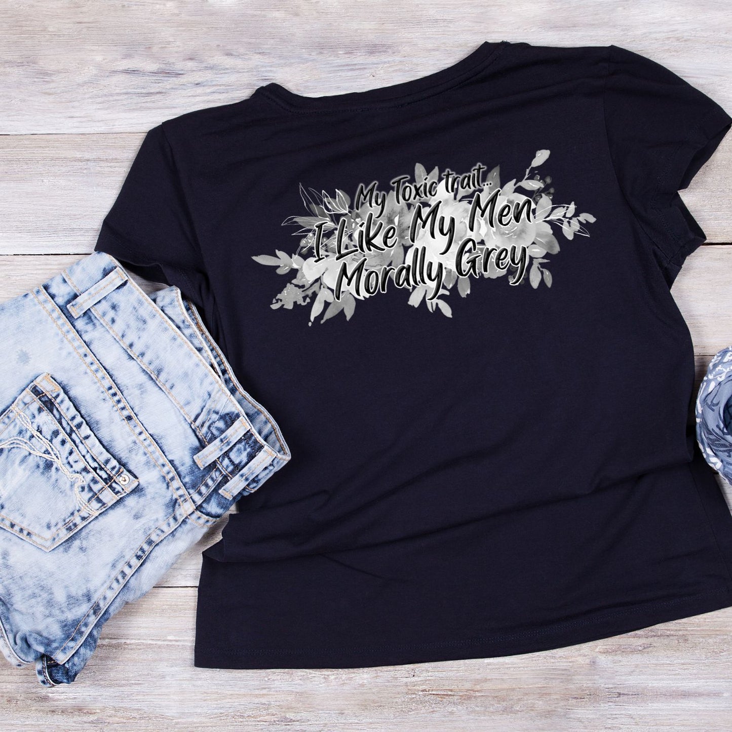 My Toxic Trait… I Like My Men Morally Grey T-shirt