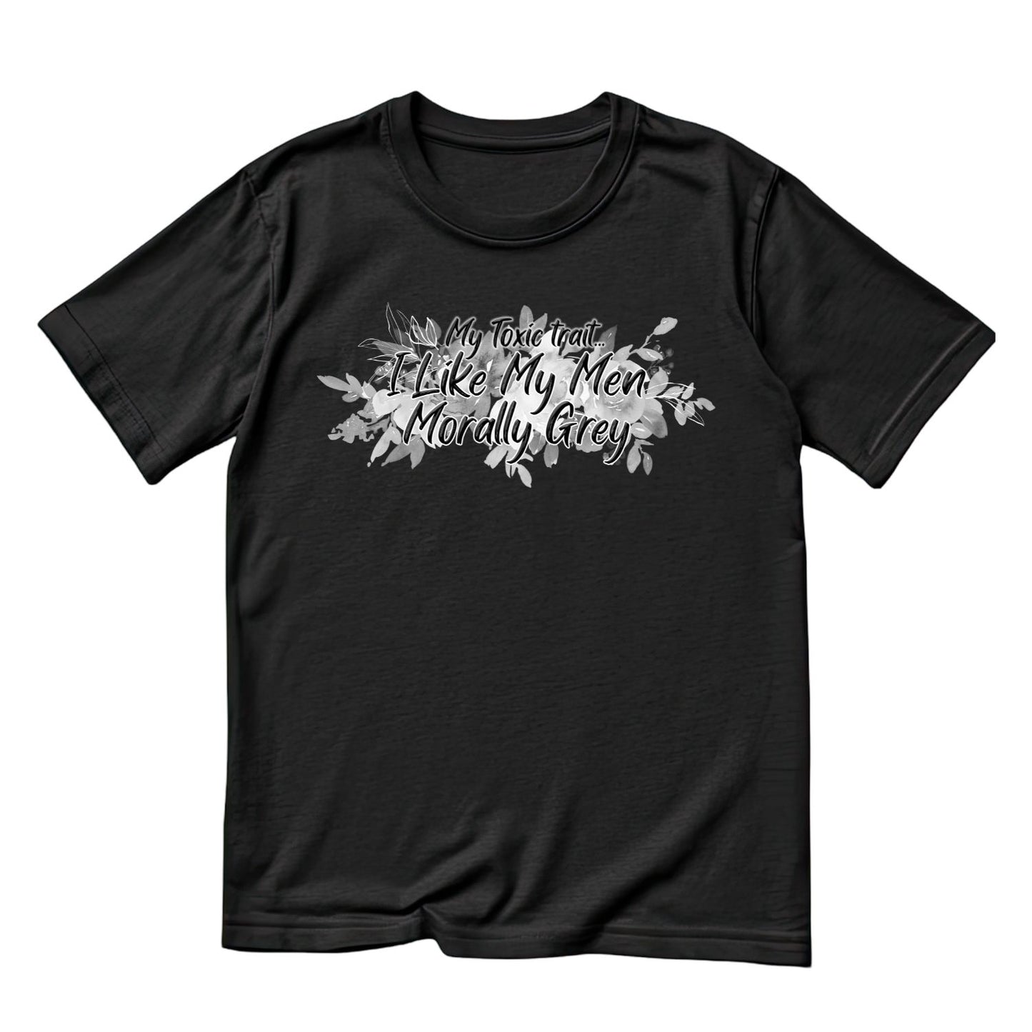 My Toxic Trait… I Like My Men Morally Grey T-shirt