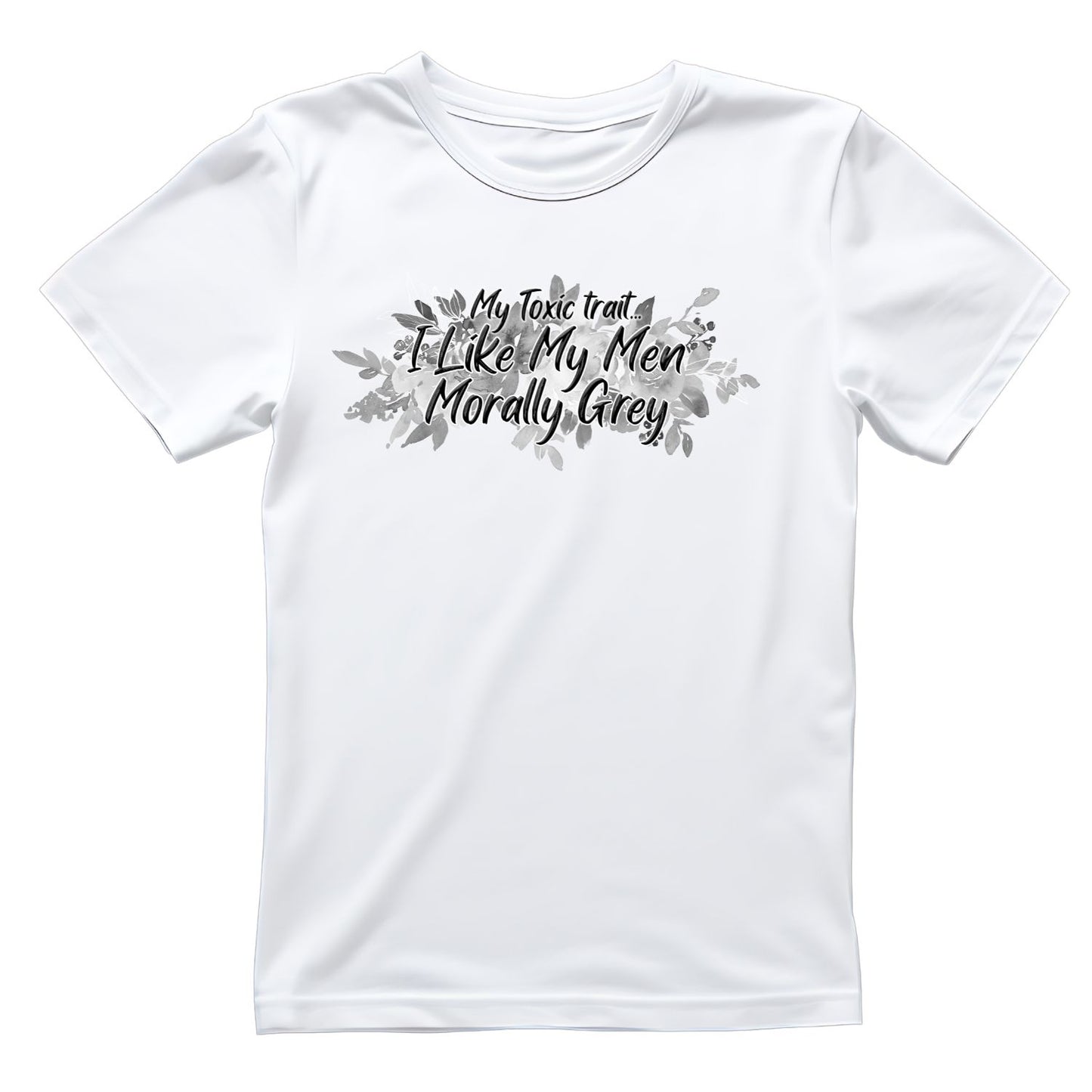 My Toxic Trait… I Like My Men Morally Grey T-shirt