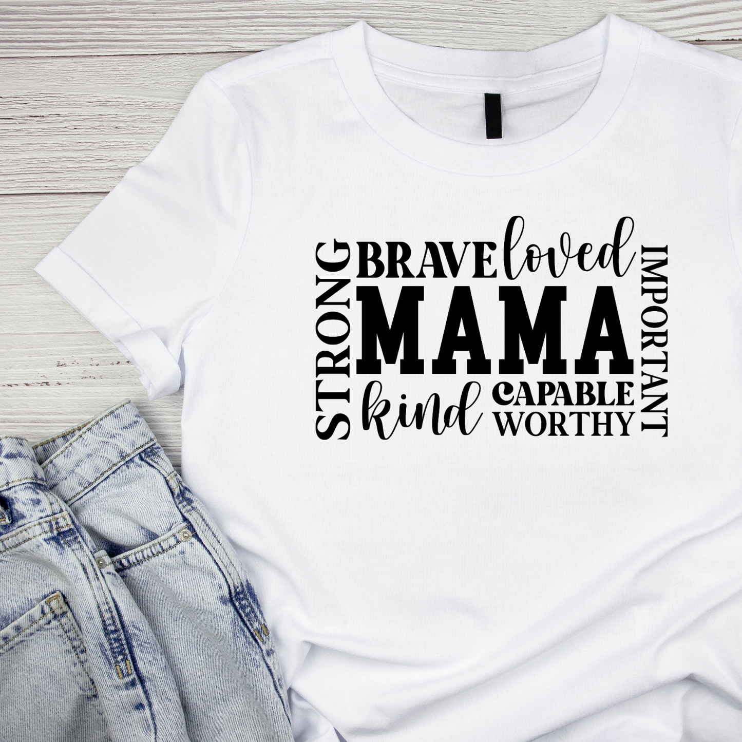 Strong Brave Loved Important Mama Kind Capable Worthy T-shirt | Mama Graphic Tee | Mommy Printed Shirt | Mother’s Day | Birthday |