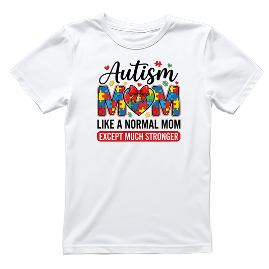 Autism Mom Like A Normal Mom Except Much Stronger T-shirt | Mama Graphic Tee | Mommy Printed Shirt | Mother’s Day | Birthday |
