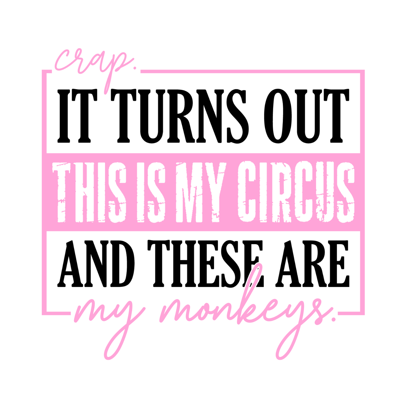 Crap It Turns Out This Is My Circus And These Are My Monkeys T-shirt | Mama Graphic Tee | Mommy Printed Shirt | Mother’s Day | Birthday | Sarcasm