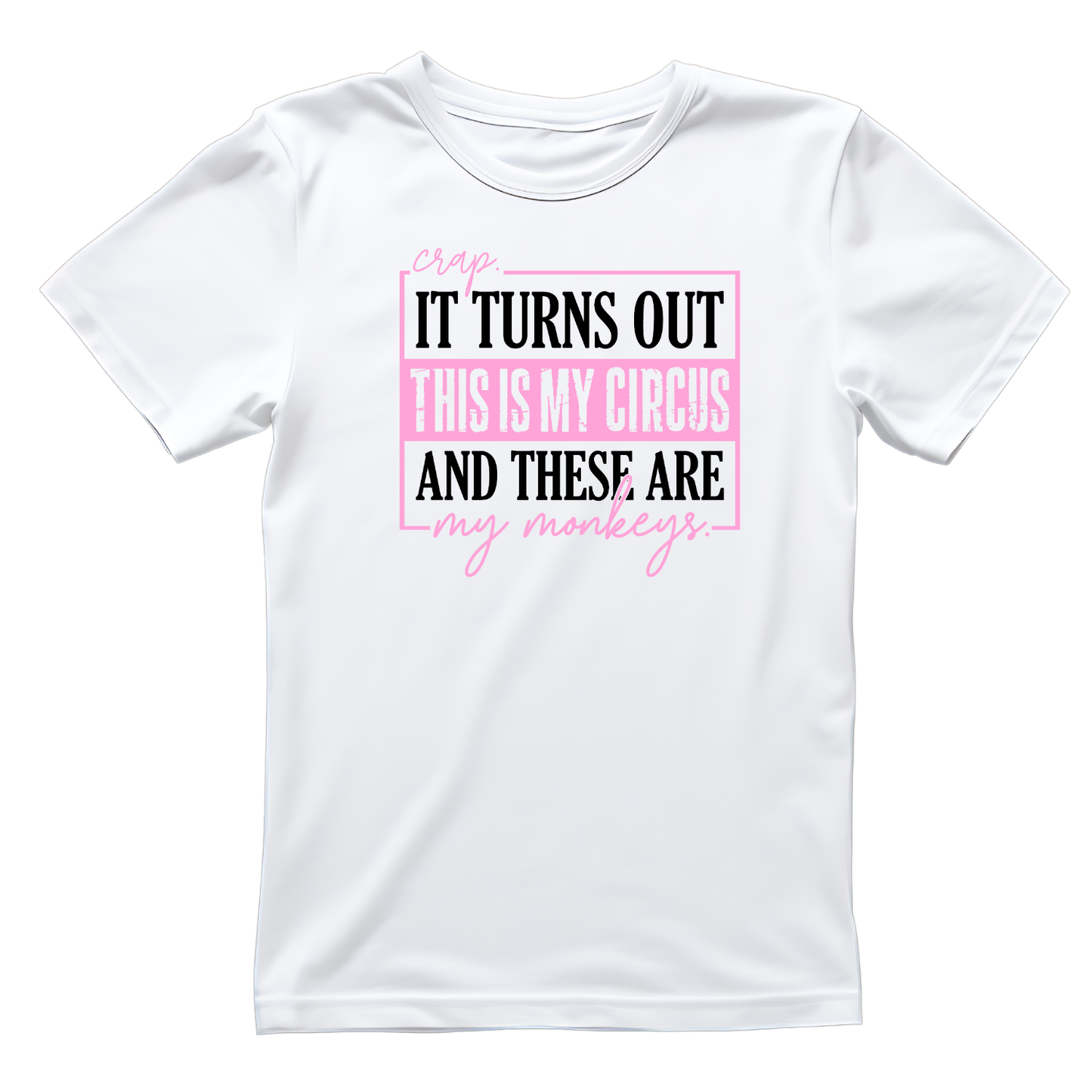 Crap It Turns Out This Is My Circus And These Are My Monkeys T-shirt | Mama Graphic Tee | Mommy Printed Shirt | Mother’s Day | Birthday | Sarcasm