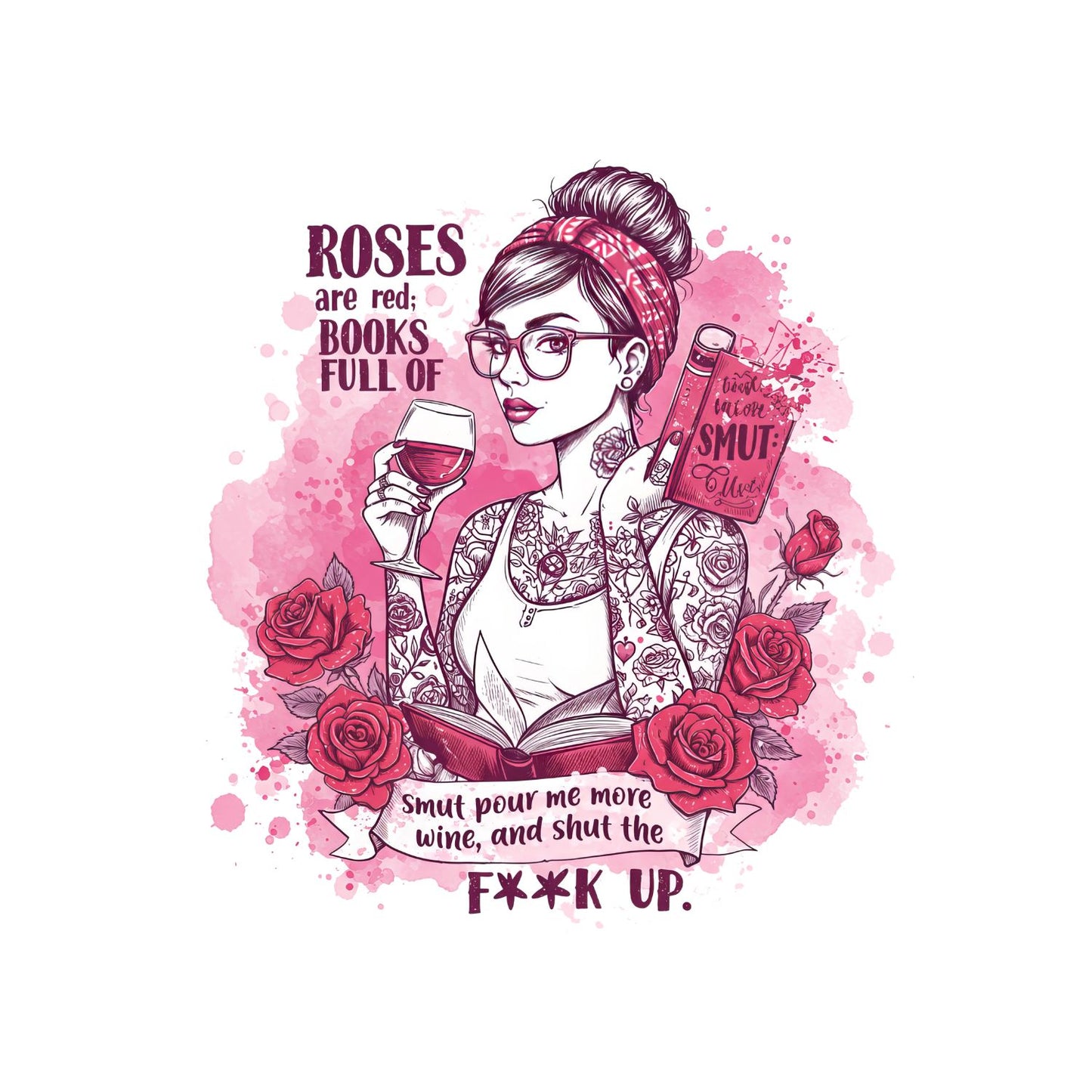 Roses Are Red Books Full Of Smut Pour Me More Wine, And Shut The F**k Up T-shirt