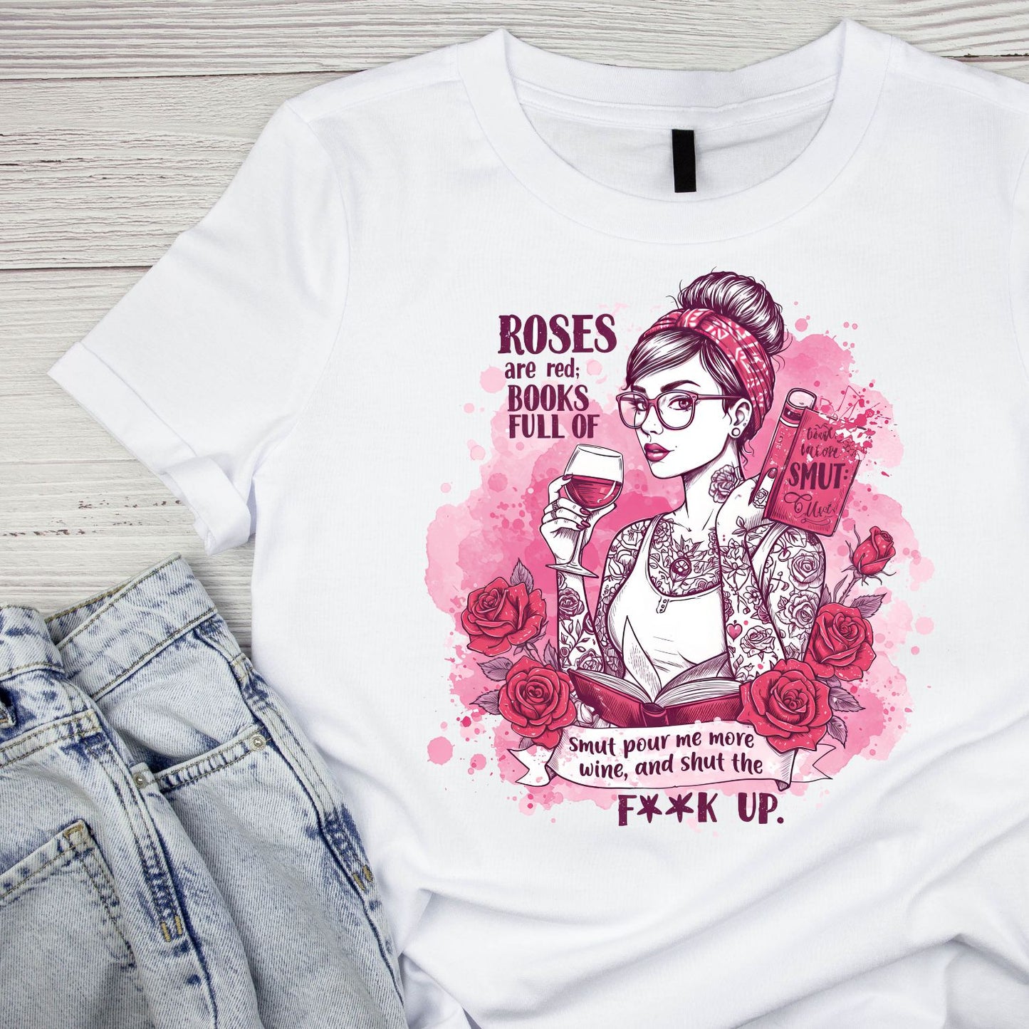 Roses Are Red Books Full Of Smut Pour Me More Wine, And Shut The F**k Up T-shirt