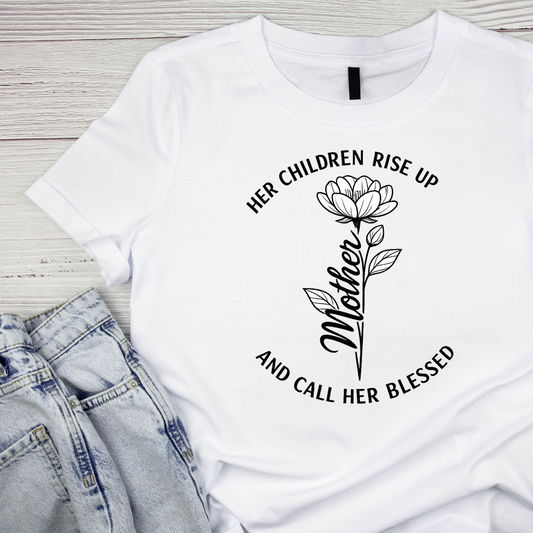 Mother Her Children Rise Up And Call Her Blessed T-shirt | Mama Graphic Tee | Mommy Printed Shirt | Mother’s Day | Birthday | Religious