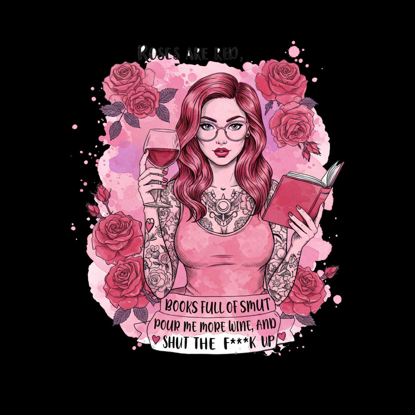Roses Are Red Books Full Of Smut Pour Me More Wine, And Shut The F**k Up T-shirt