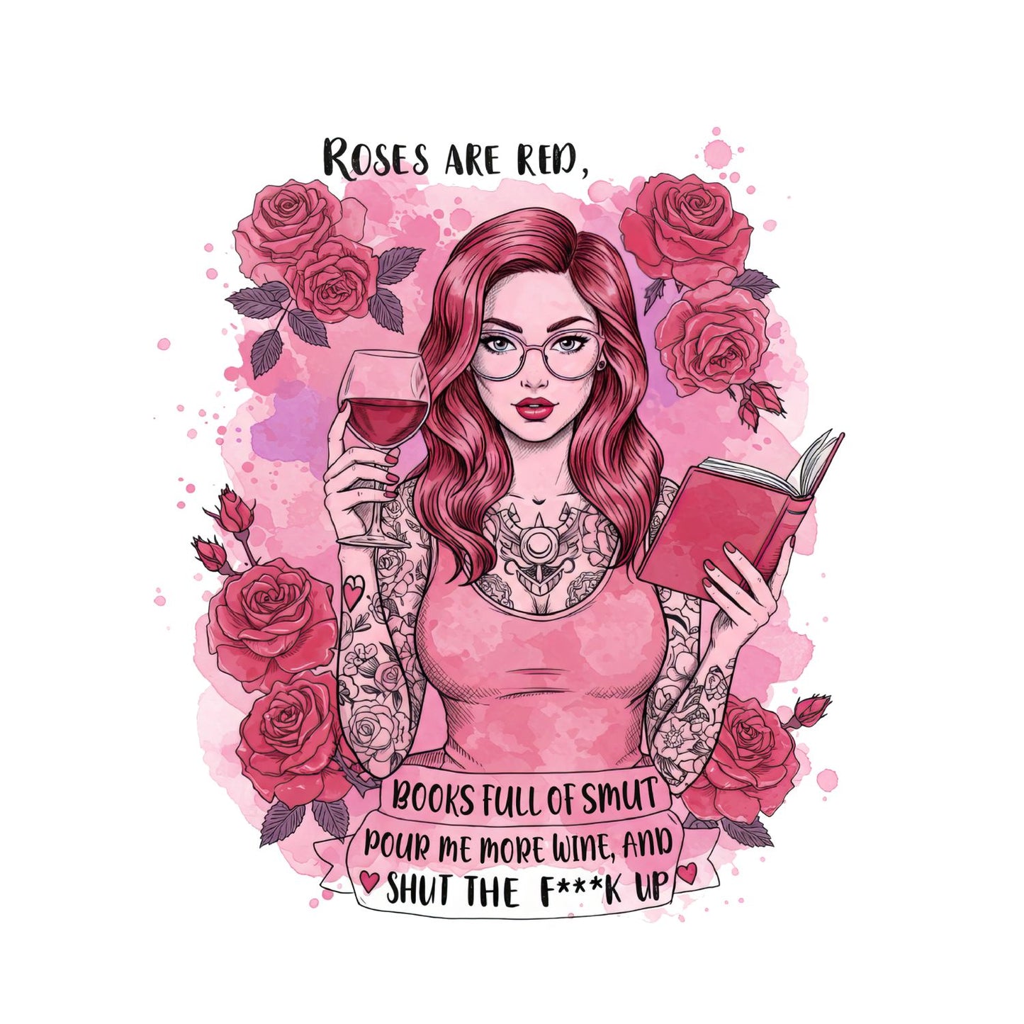 Roses Are Red Books Full Of Smut Pour Me More Wine, And Shut The F**k Up T-shirt