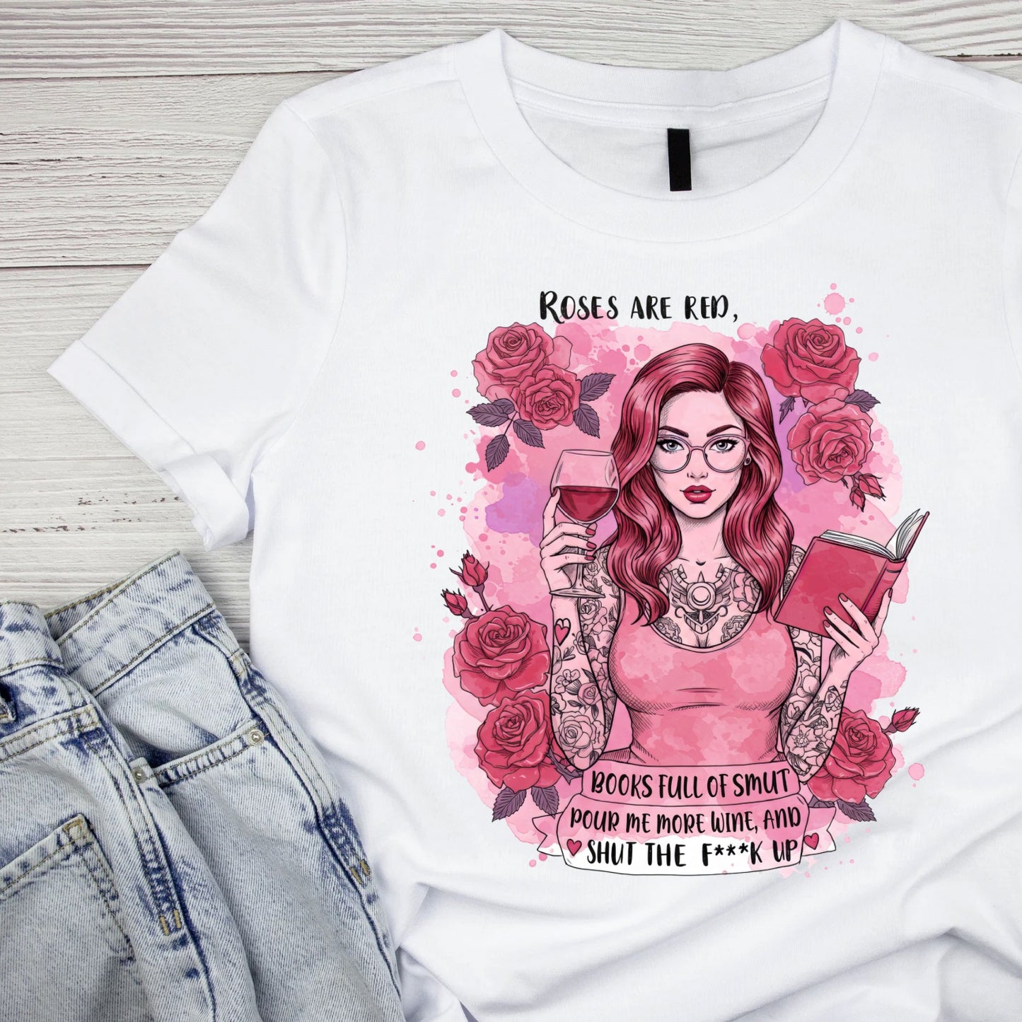 Roses Are Red Books Full Of Smut Pour Me More Wine, And Shut The F**k Up T-shirt