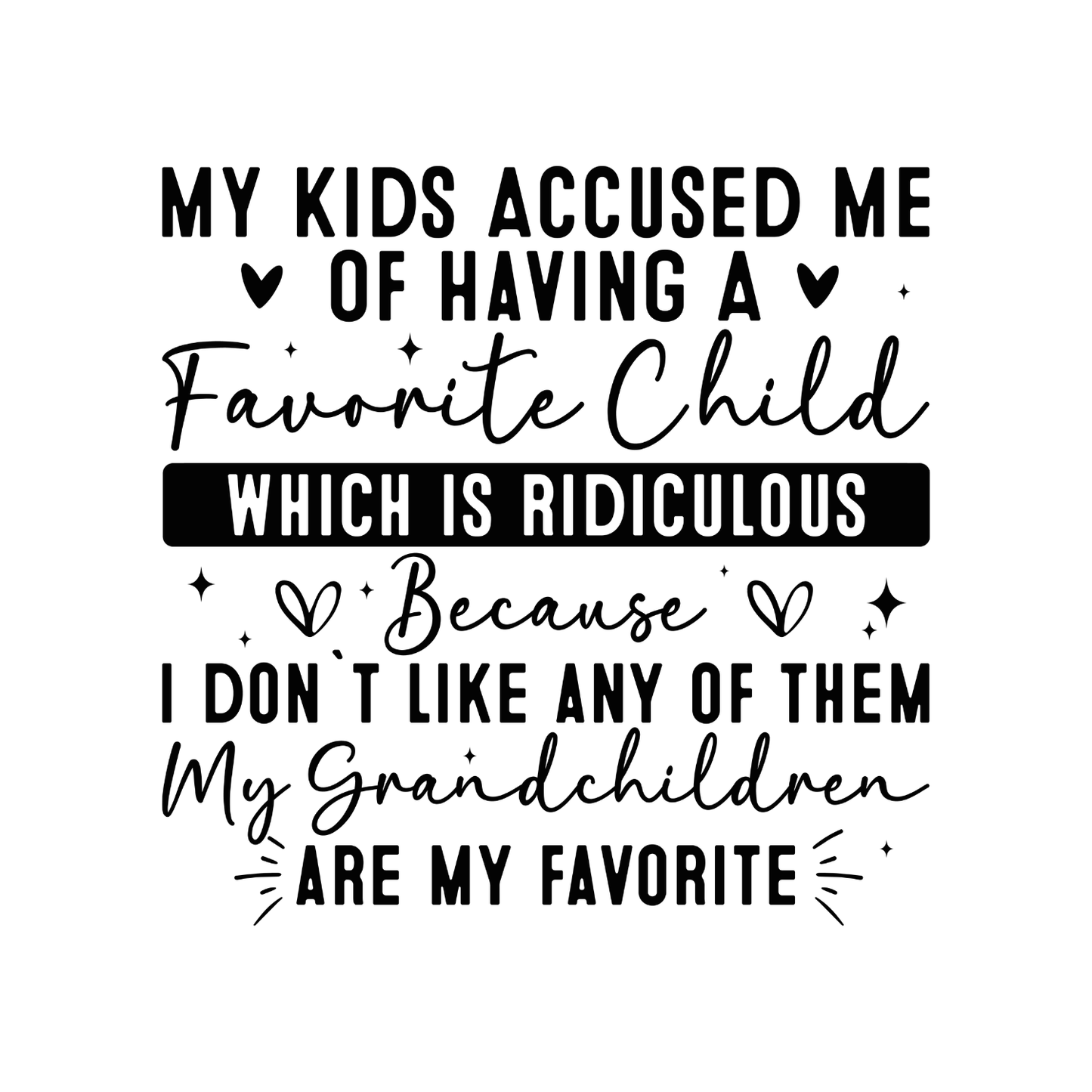 My Kids accused Me Of Having A Favorite Child Which Is Ridiculous …. T-shirt | Grandma Graphic Tee | Mommy Printed Shirt | Mother’s Day | Birthday |