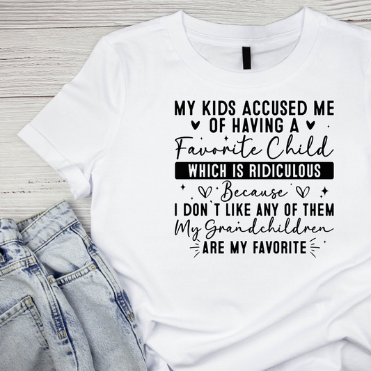 My Kids accused Me Of Having A Favorite Child Which Is Ridiculous …. T-shirt | Grandma Graphic Tee | Mommy Printed Shirt | Mother’s Day | Birthday |