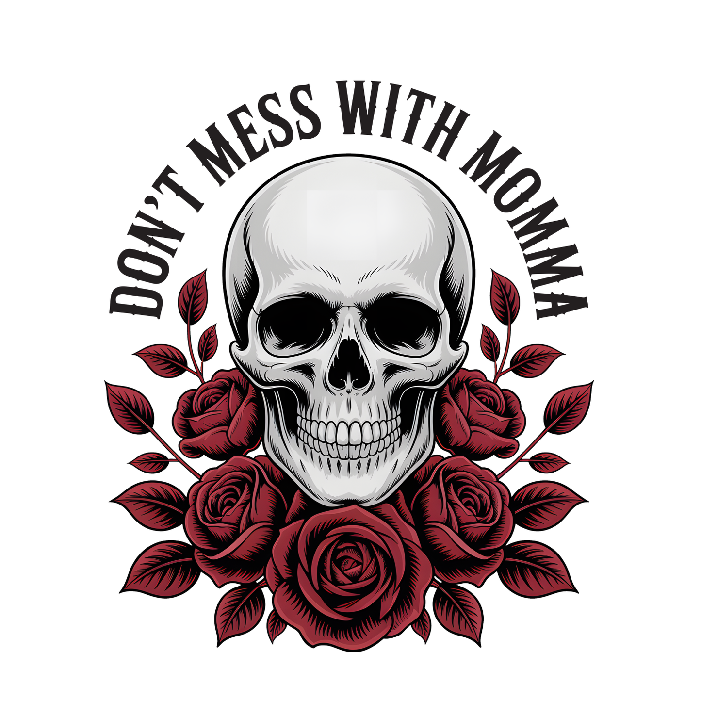 Don’t Mess With Momma Roses & Skeleton T-shirt | Mama Graphic Tee | Mommy Printed Shirt | Mother’s Day | Birthday |