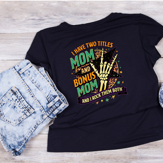 I Have Two Titles Mom And Bonus Mom And I Rock Them Both T-shirt | Mama Graphic Tee | Mommy Printed Shirt | Mother’s Day | Birthday