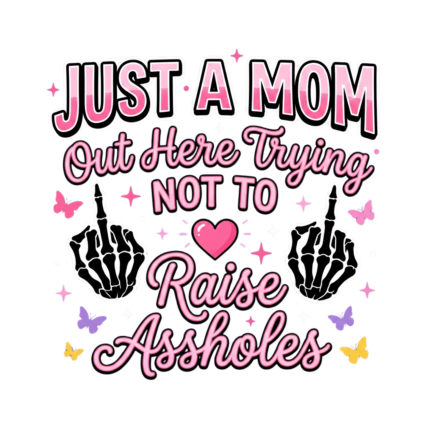 Just A Mom Out Here Trying Not To Raise Assholes Skeleton Hand T-shirt | Mama Graphic Tee | Mommy Printed Shirt | Mother’s Day | Birthday |