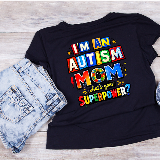 I’m An Autism Mom What’s Your Superpower? T-Shirt | Graphic Tee | Mommy Printed Shirt | Mother’s Day | Birthday