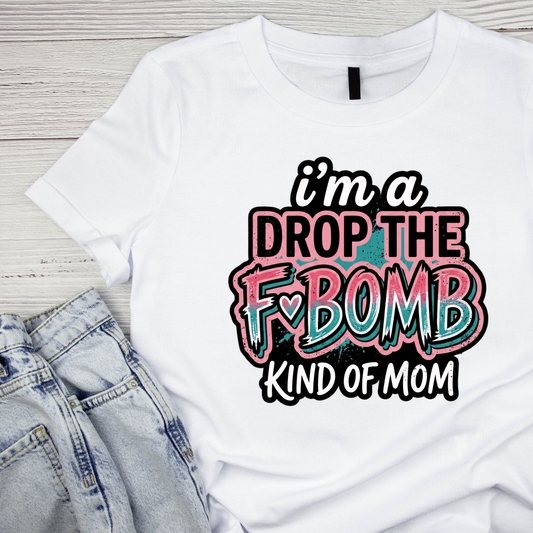 I’m A Drop The F*Bomb Kind Of Mom T-shirt | Mama Graphic Tee | Mommy Printed Shirt | Mother’s Day | Sarcasm