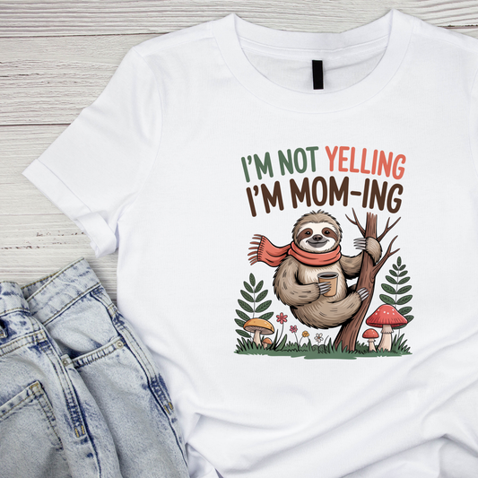 I’m Not Yelling I’m Mom-ing Sloth T-shirt | Mama Graphic Tee | Mommy Printed Shirt | Mother’s Day | Sarcasm