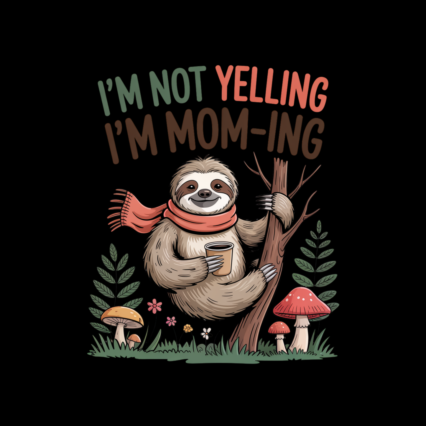 I’m Not Yelling I’m Mom-ing Sloth T-shirt | Mama Graphic Tee | Mommy Printed Shirt | Mother’s Day | Sarcasm
