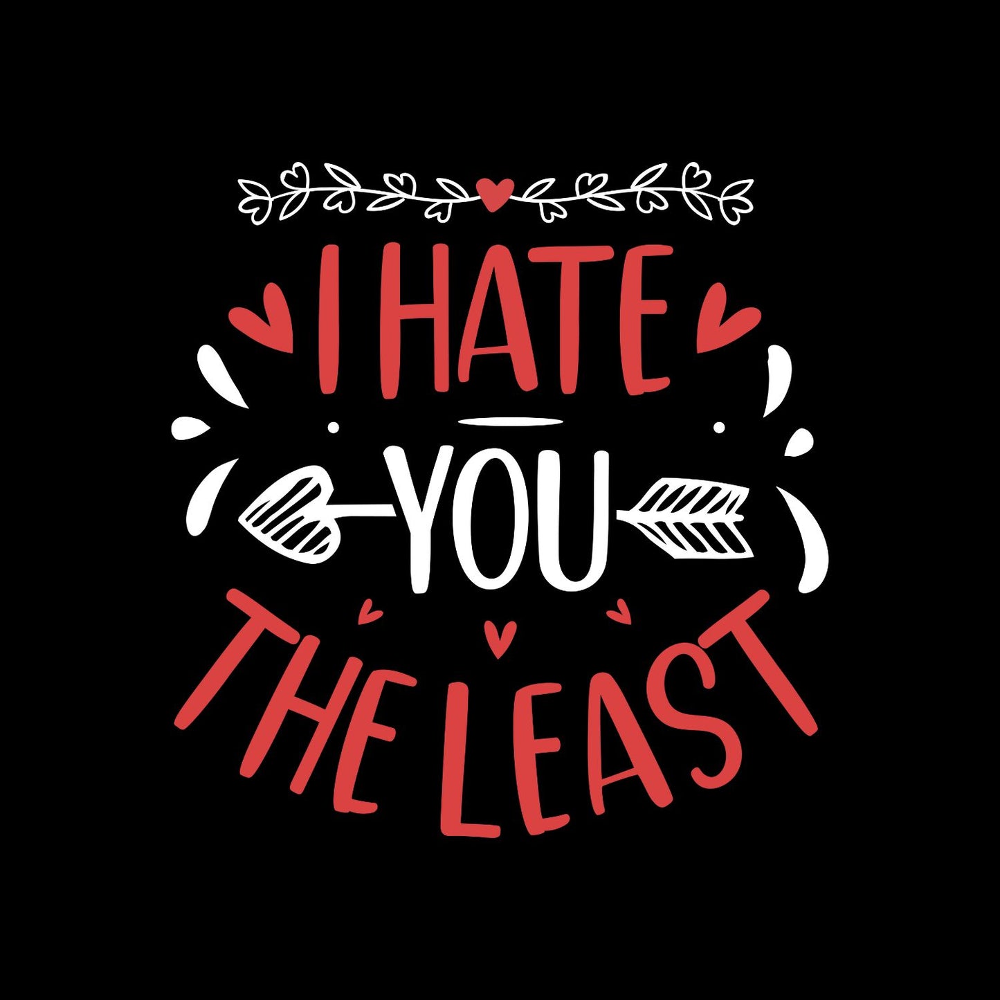 I Hate You The Least Valentine’s Day T-shirt