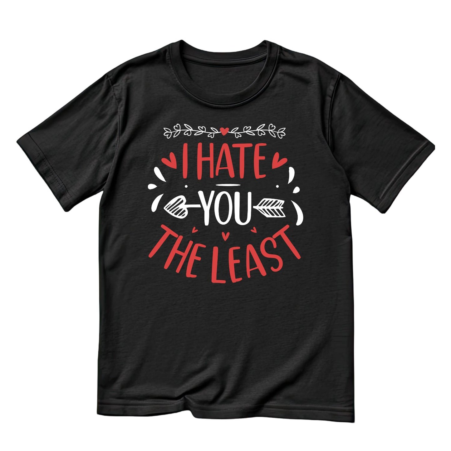 I Hate You The Least Valentine’s Day T-shirt