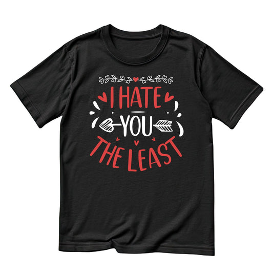 I Hate You The Least Valentine’s Day T-shirt