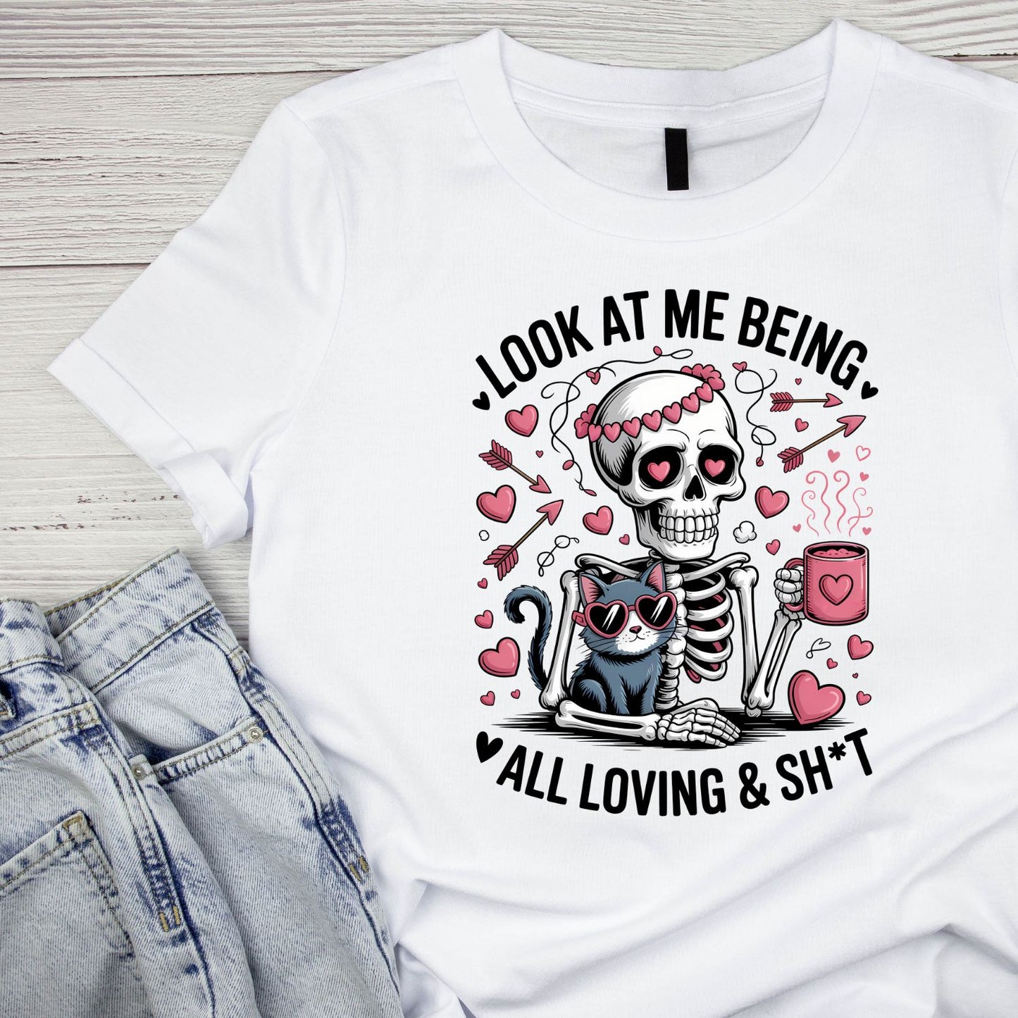 Look At Me Being All Loving & Sh*t T-shirt
