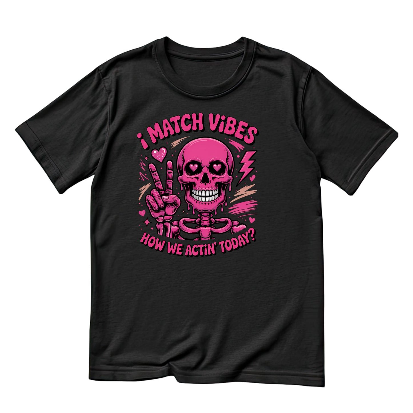 I Match Vibes How We Actin’ Today? T-shirt