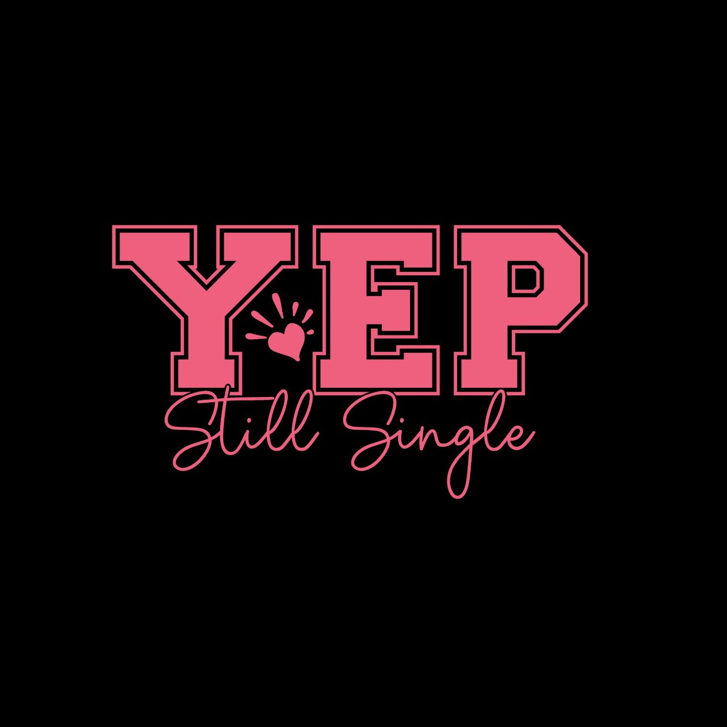Yes Still Single Valentine’s Day T-shirt