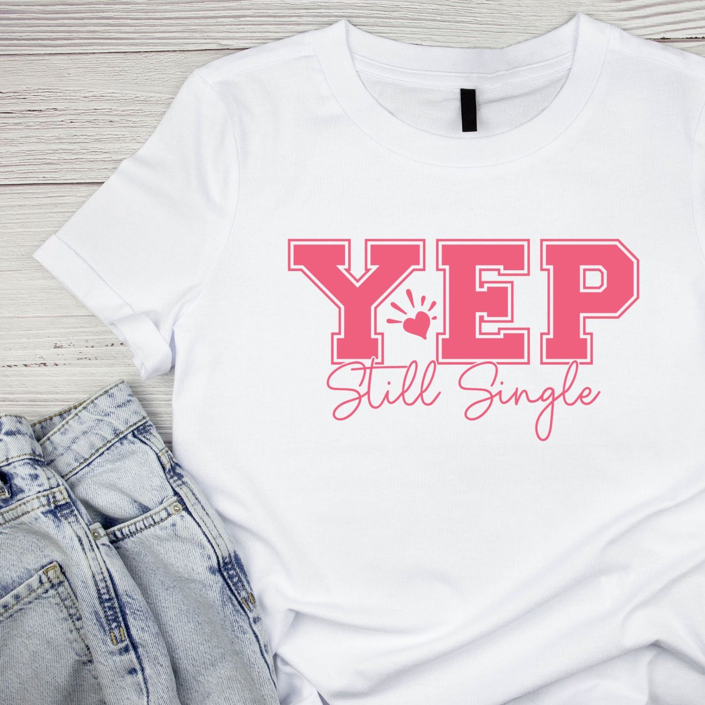 Yes Still Single Valentine’s Day T-shirt