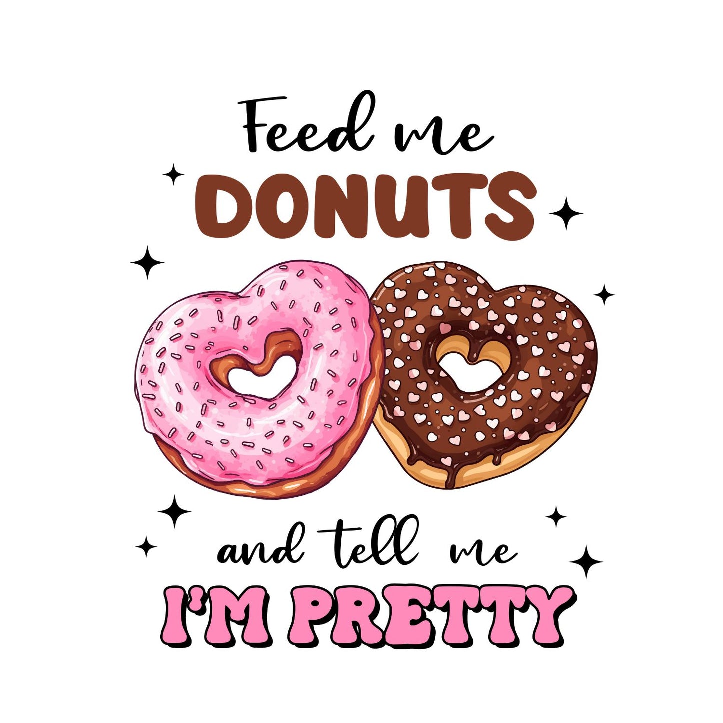 Feed Me Donuts And Tell Me I’m Pretty | Valentine’s Day T-shirt