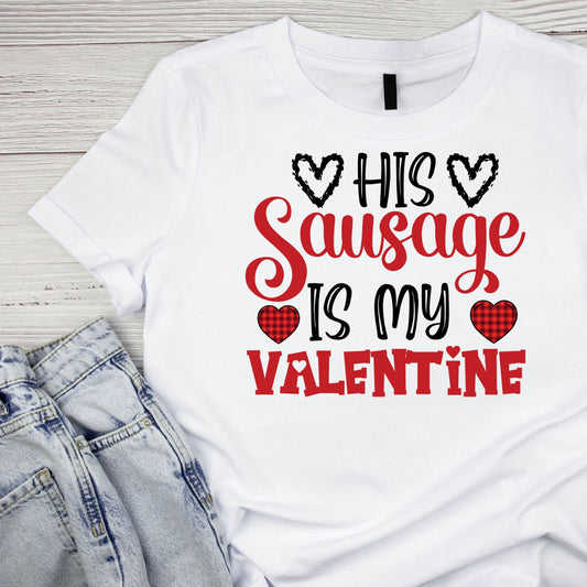 His Sausage Is My Valentine | Valentine’s Day T-shirt