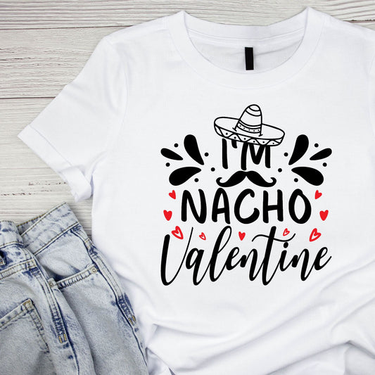 I’m Nacho Valentine | Valentine’s Day T-shirt