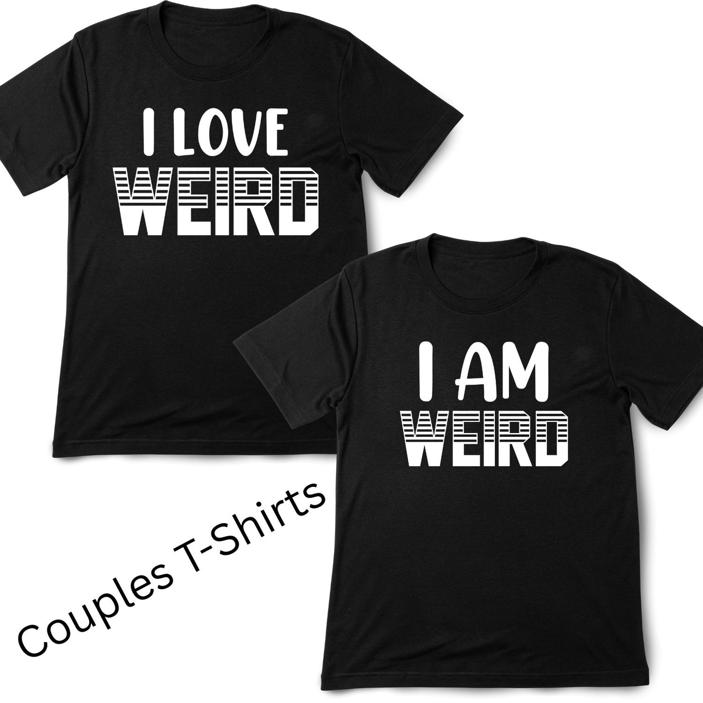 I Love Weird | I Am Weird |Couples Valentine’s Day T-shirt