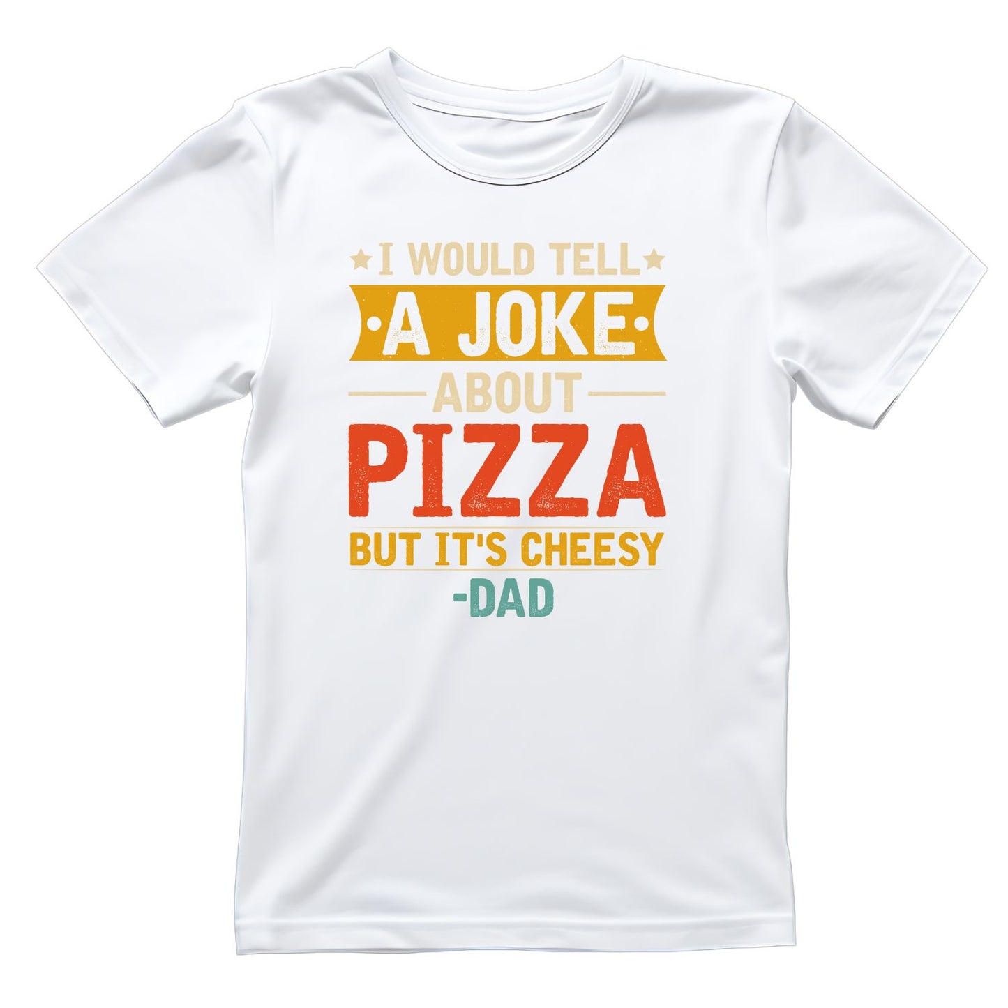 I Would Tell A Joke About Pizza But It’s Cheesy - Dad  T-Shirt | Dad Graphic Tee | Father’s Day Shirt | Birthday