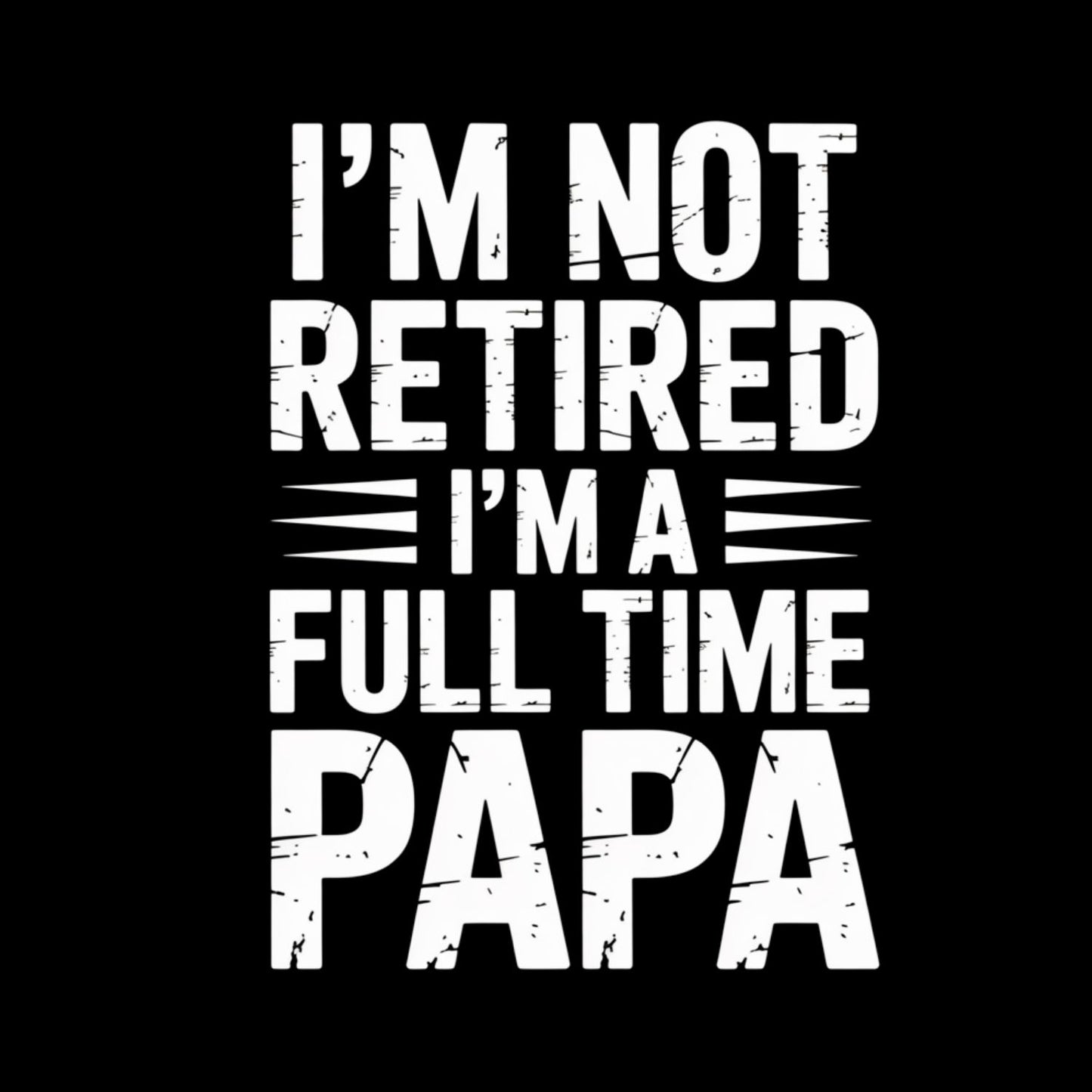 I’m Not Retired I’m A Full Time Papa T-shirt | Funny Graphic Tee | Printed Shirt | Father’s Day | Birthday