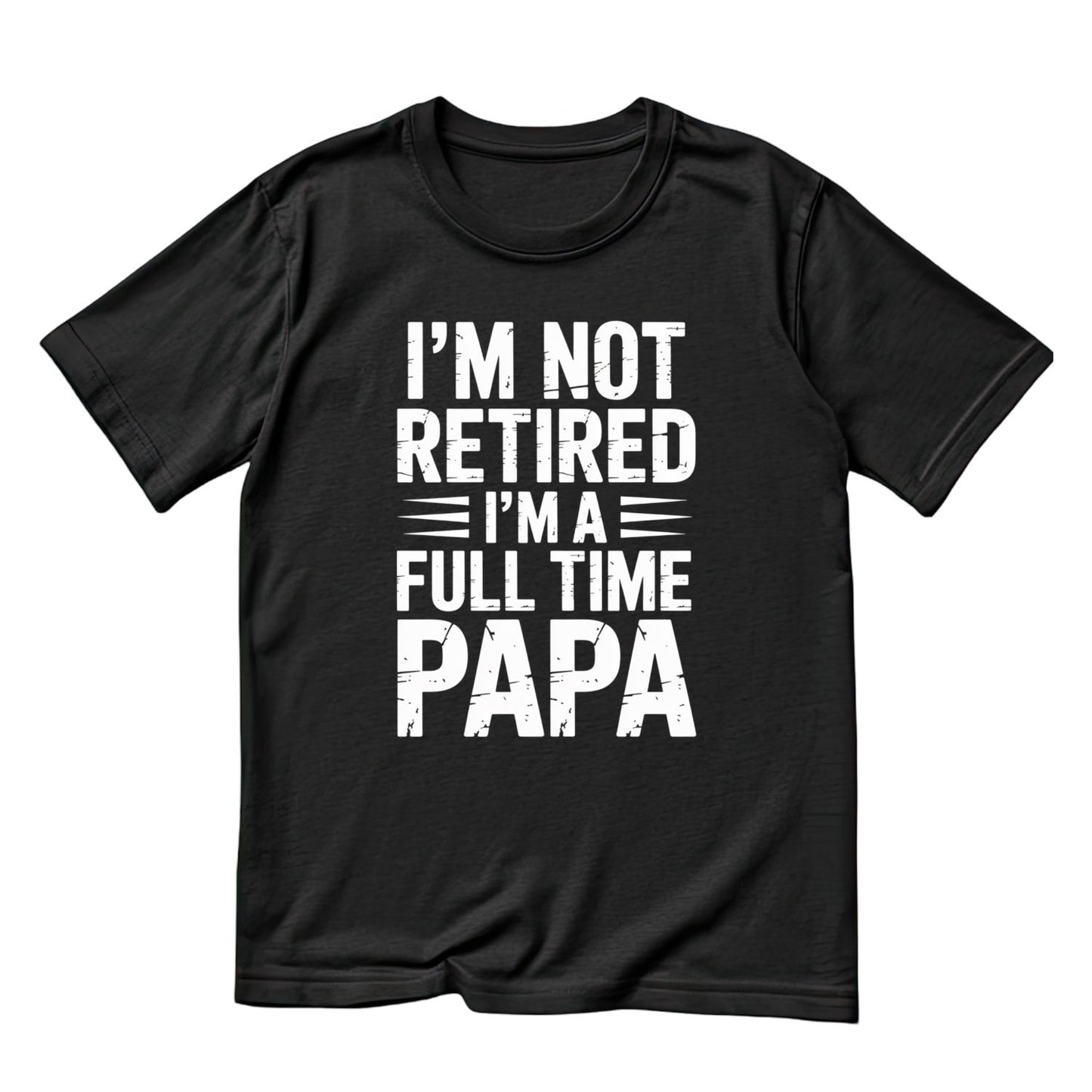 I’m Not Retired I’m A Full Time Papa T-shirt | Funny Graphic Tee | Printed Shirt | Father’s Day | Birthday
