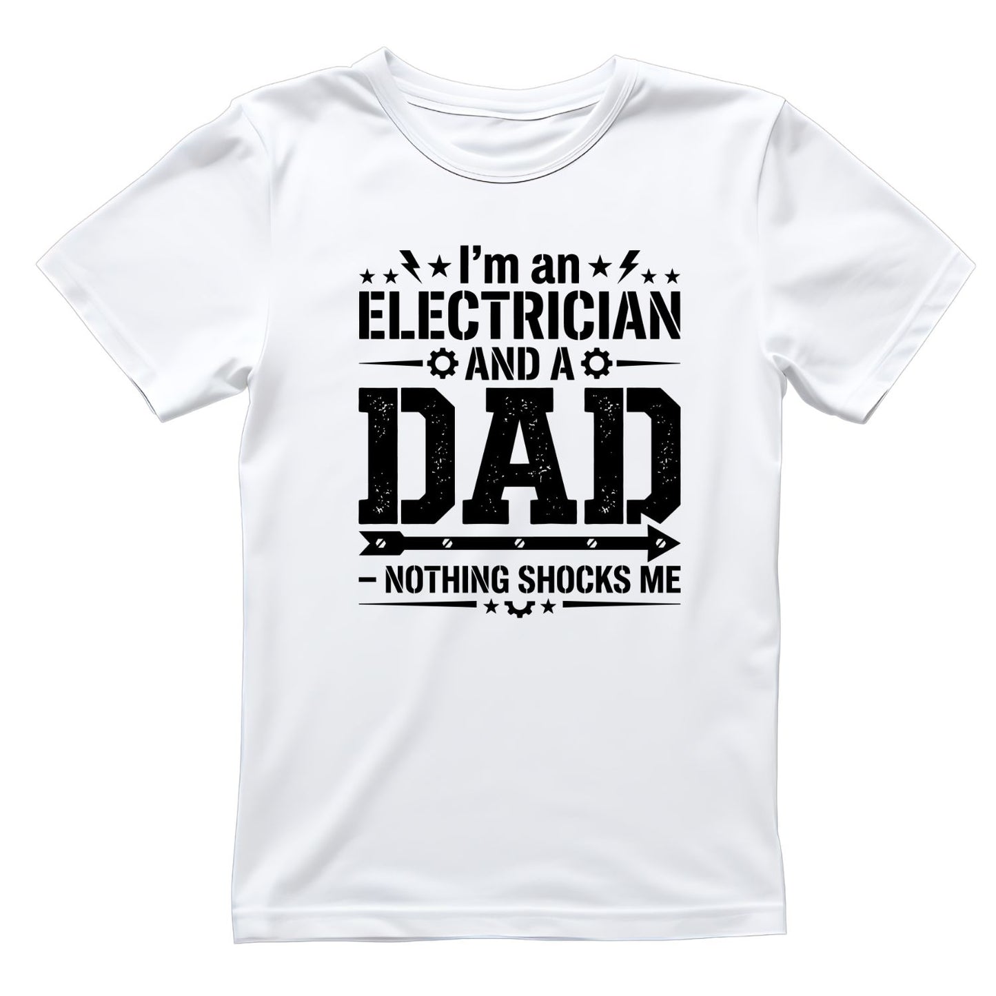 I’m An Electrician And A Dad Nothing Shocks Me T-shirt | Funny Graphic Tee | Printed Shirt | Father’s Day | Birthday