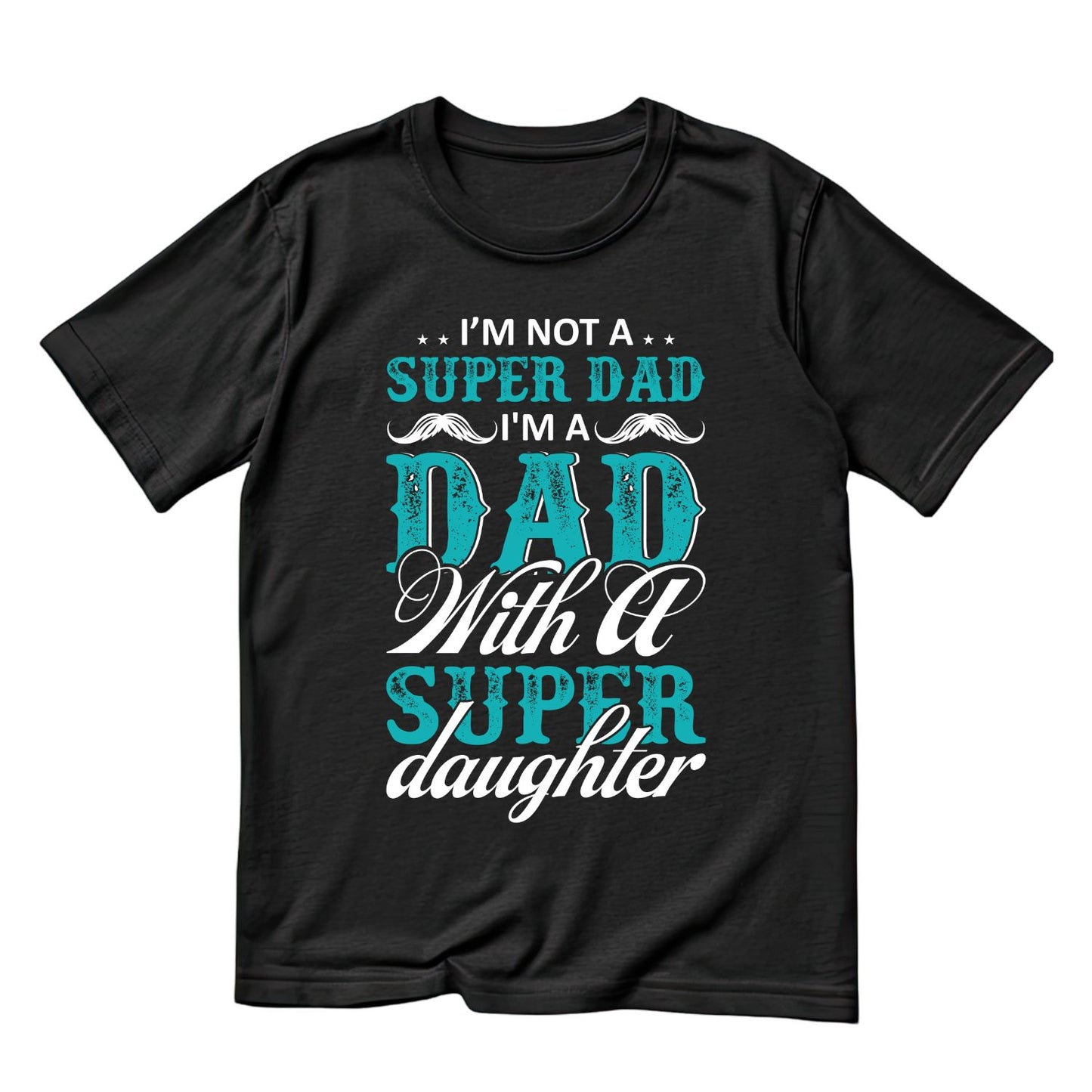I’m Not a Super Dad I’m A Dad With a Super Daughter T-shirt | Funny Graphic Tee | Printed Shirt | Father’s Day | Birthday