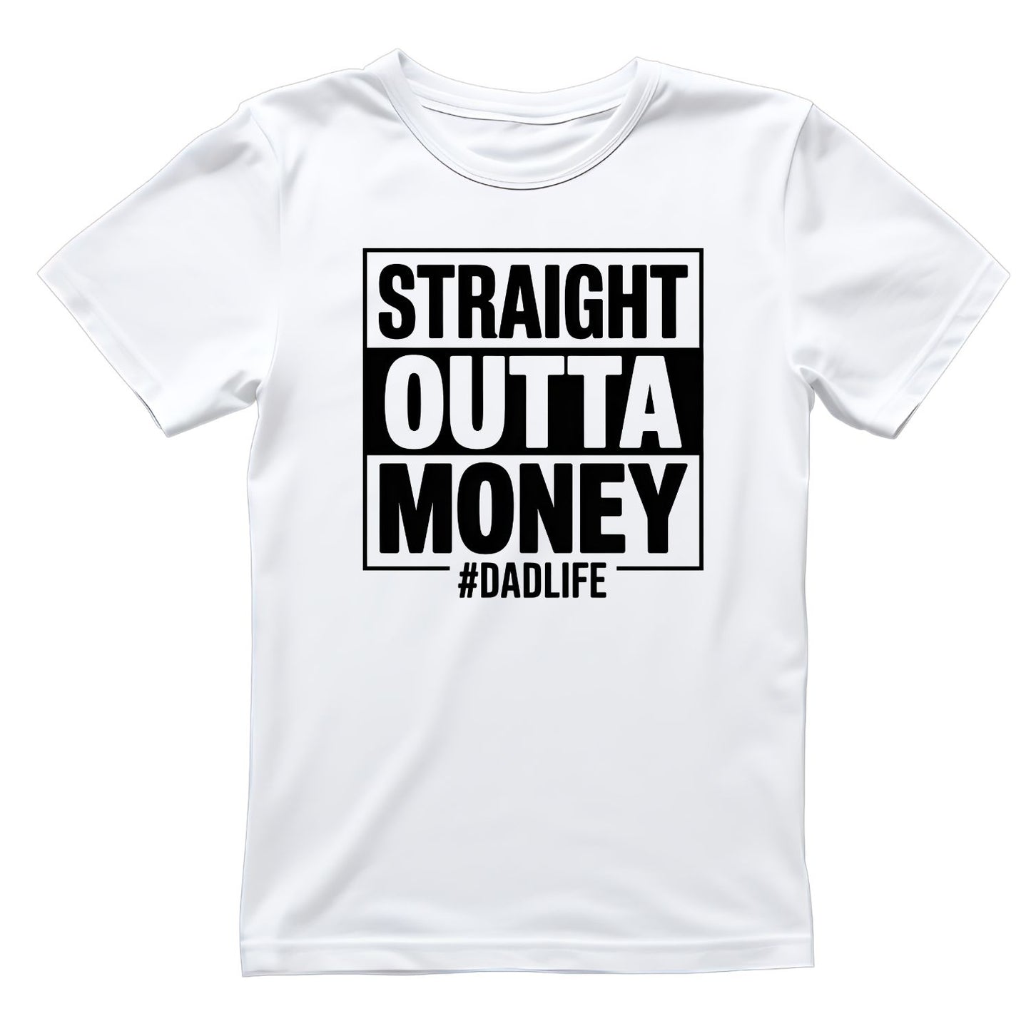 Straight Outta Money #dadlife T-shirt | Graphic Tee | Printed Shirt | Father’s Day | Birthday